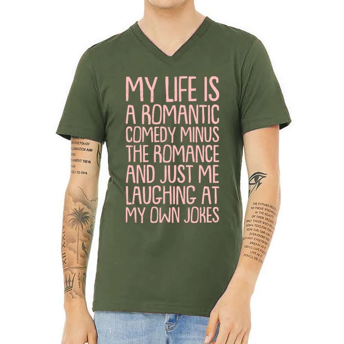 Funny Anti Valentines Day My Life Is A Romantic Comedy Minus The Romance V-Neck T-Shirt