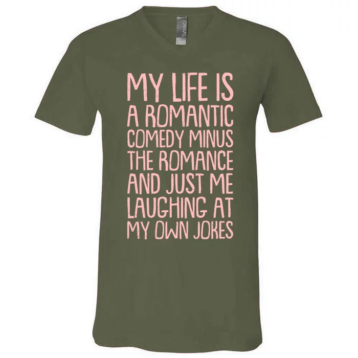 Funny Anti Valentines Day My Life Is A Romantic Comedy Minus The Romance V-Neck T-Shirt