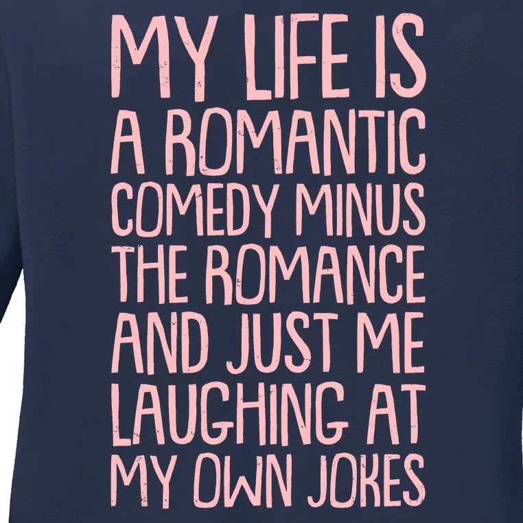 Funny Anti Valentines Day My Life Is A Romantic Comedy Minus The Romance Ladies Long Sleeve Shirt