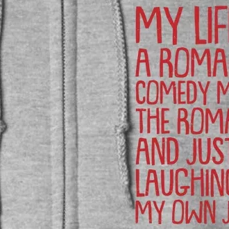 Funny Anti Valentines Day My Life Is A Romantic Comedy Minus The Romance Full Zip Hoodie