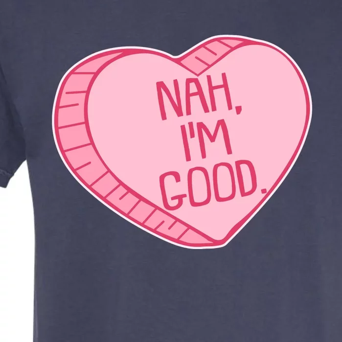 Funny Anti Valentines Day Nah I'm Good Candy Heart Garment-Dyed Heavyweight T-Shirt