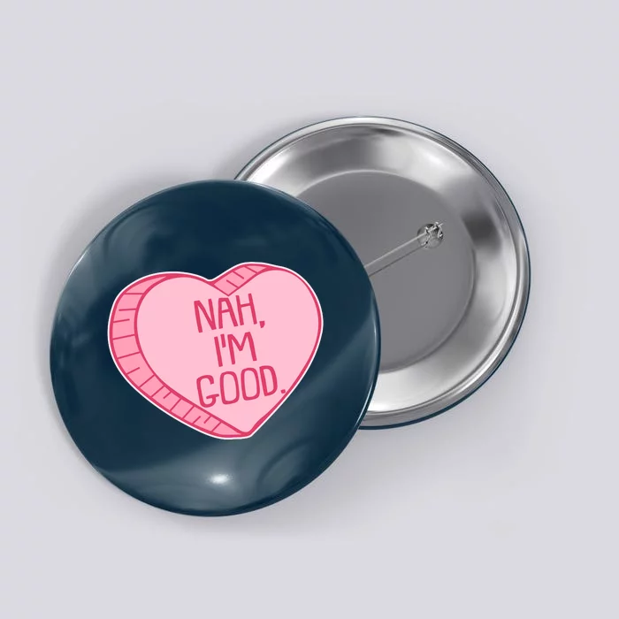 Funny Anti Valentines Day Nah I'm Good Candy Heart Button