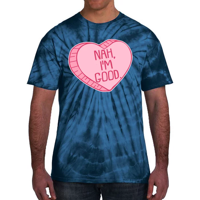 Funny Anti Valentines Day Nah I'm Good Candy Heart Tie-Dye T-Shirt