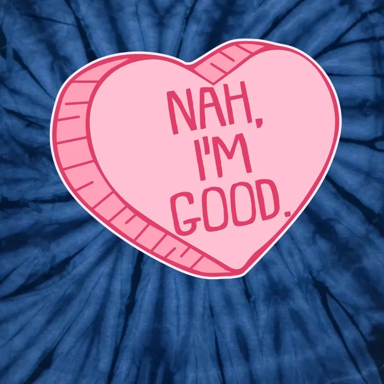 Funny Anti Valentines Day Nah I'm Good Candy Heart Tie-Dye T-Shirt