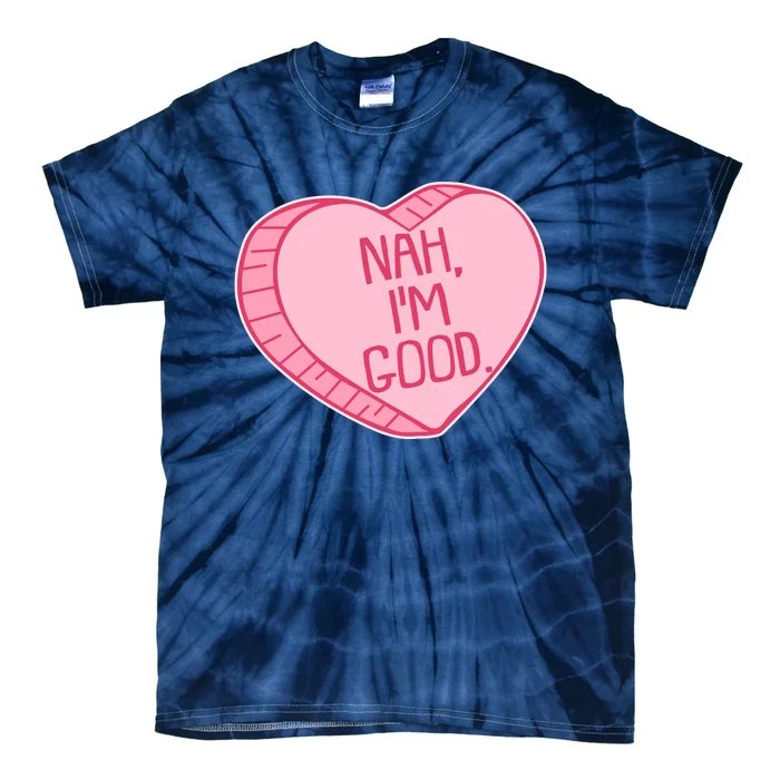 Funny Anti Valentines Day Nah I'm Good Candy Heart Tie-Dye T-Shirt