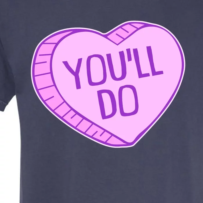 Funny Anti Valentines Day You'll Do Candy Heart Garment-Dyed Heavyweight T-Shirt