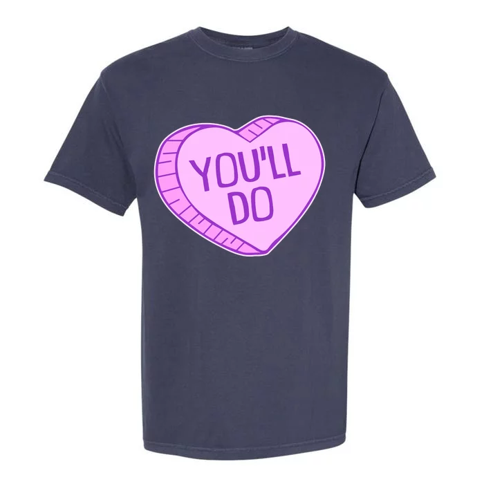 Funny Anti Valentines Day You'll Do Candy Heart Garment-Dyed Heavyweight T-Shirt