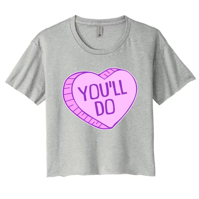 Funny Anti Valentines Day You'll Do Candy Heart Women's Crop Top Tee