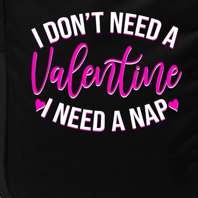 Funny Anti Valentine I Don't Need A Valentine I Need A Nap Impact Tech Backpack