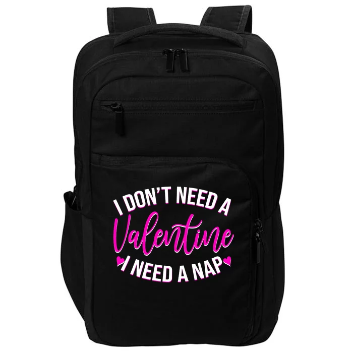 Funny Anti Valentine I Don't Need A Valentine I Need A Nap Impact Tech Backpack