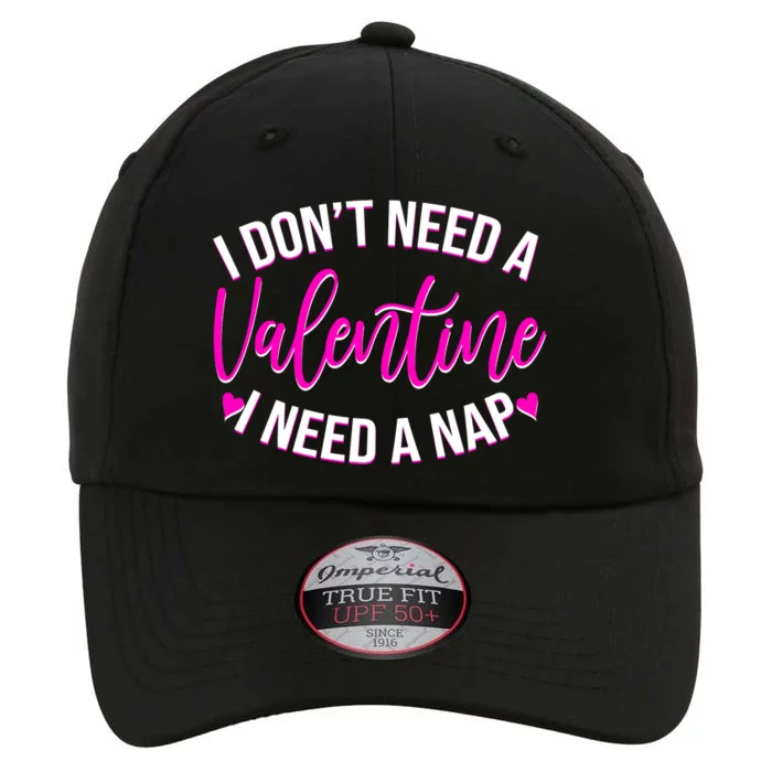 Funny Anti Valentine I Don't Need A Valentine I Need A Nap The Original Performance Cap