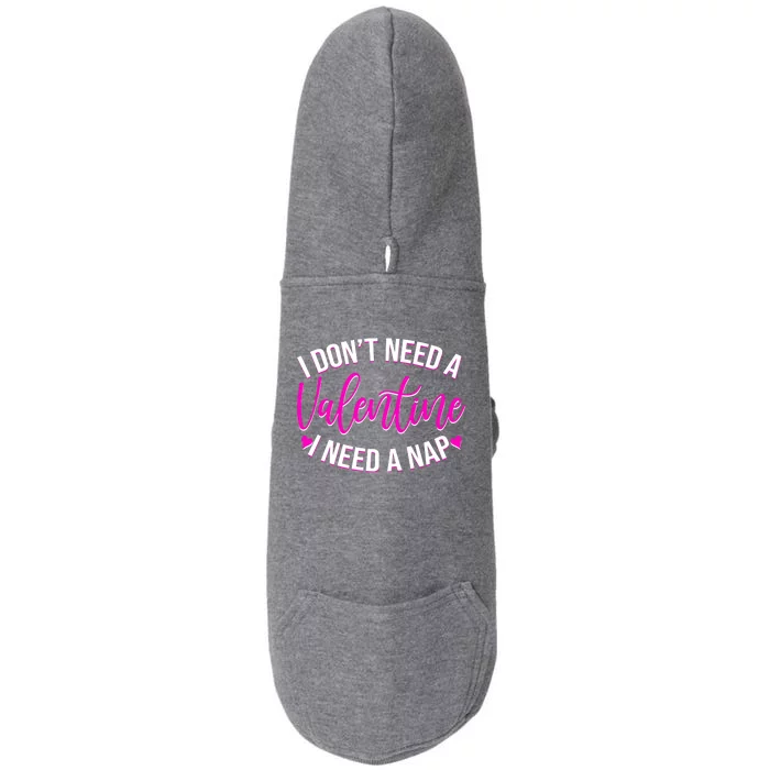 Funny Anti Valentine I Don't Need A Valentine I Need A Nap Doggie 3-End Fleece Hoodie