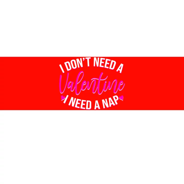 Funny Anti Valentine I Don't Need A Valentine I Need A Nap Bumper Sticker