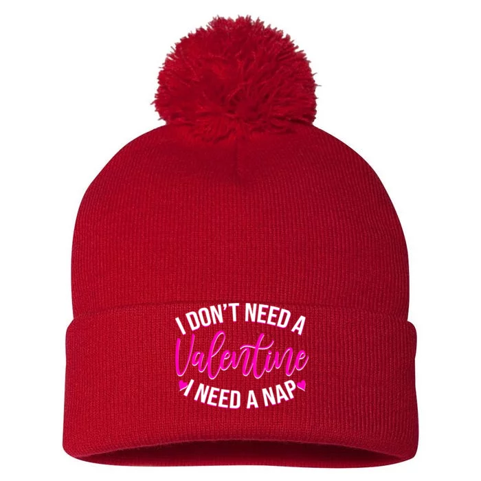 Funny Anti Valentine I Don't Need A Valentine I Need A Nap Pom Pom 12in Knit Beanie