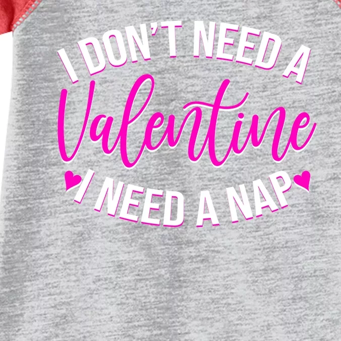 Funny Anti Valentine I Don't Need A Valentine I Need A Nap Infant Baby Jersey Bodysuit