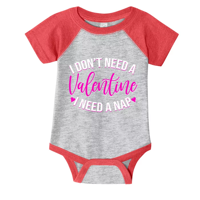 Funny Anti Valentine I Don't Need A Valentine I Need A Nap Infant Baby Jersey Bodysuit