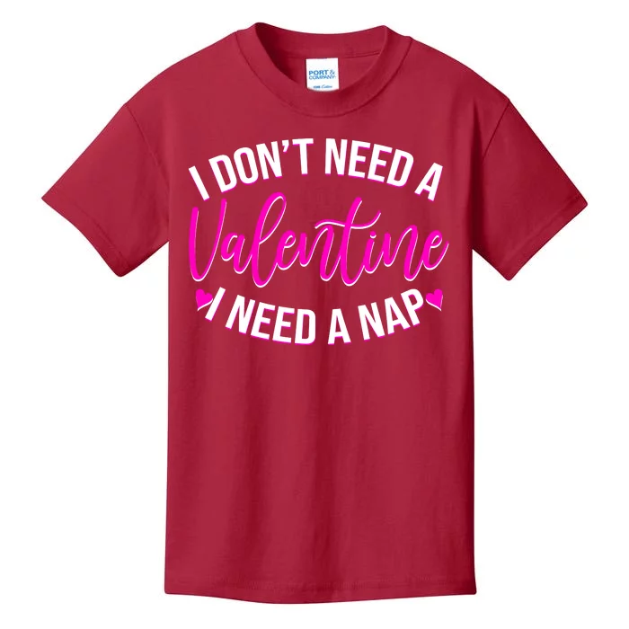 Funny Anti Valentine I Don't Need A Valentine I Need A Nap Kids T-Shirt