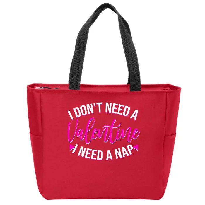 Funny Anti Valentine I Don't Need A Valentine I Need A Nap Zip Tote Bag