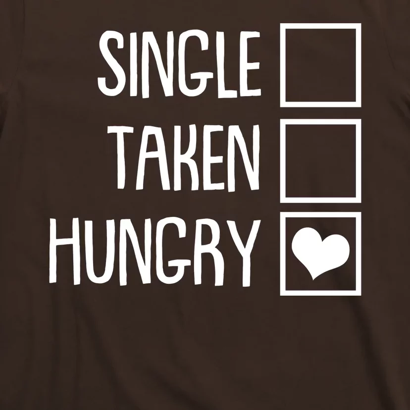 Funny Anti Valentine Single Taken Hungry T-Shirt