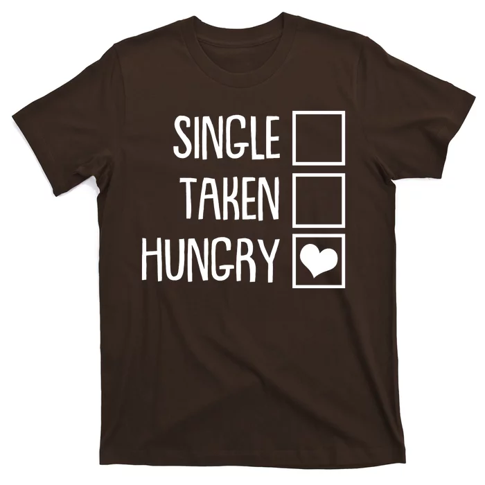 Funny Anti Valentine Single Taken Hungry T-Shirt