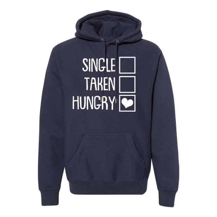 Funny Anti Valentine Single Taken Hungry Premium Hoodie