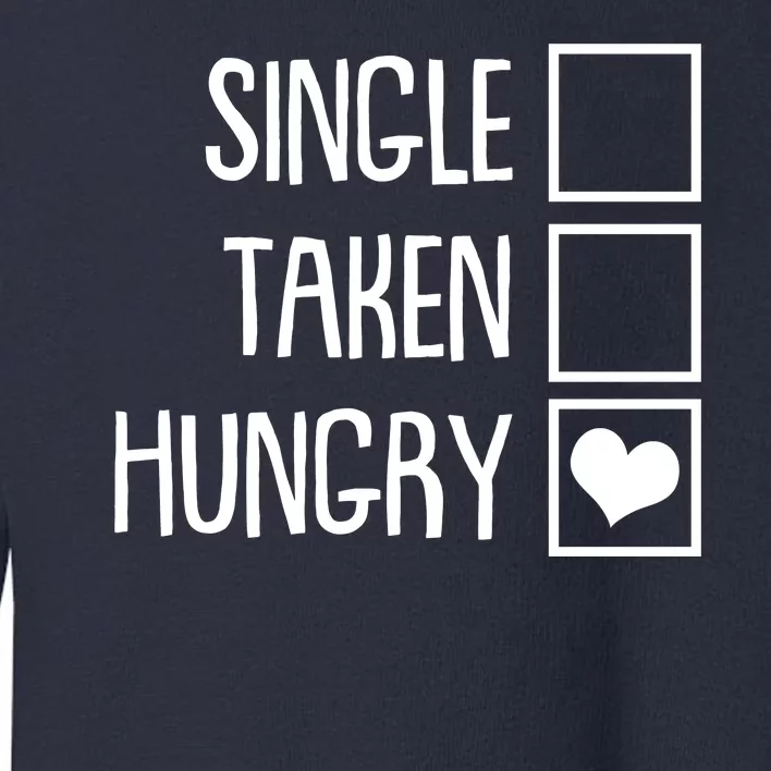 Funny Anti Valentine Single Taken Hungry Toddler Sweatshirt