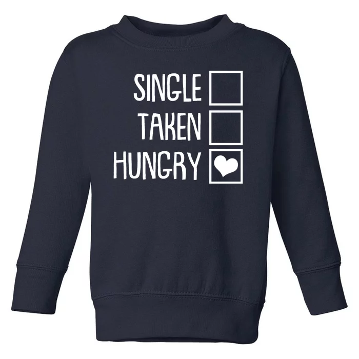 Funny Anti Valentine Single Taken Hungry Toddler Sweatshirt