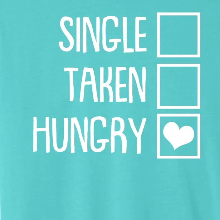 Funny Anti Valentine Single Taken Hungry ChromaSoft Performance T-Shirt