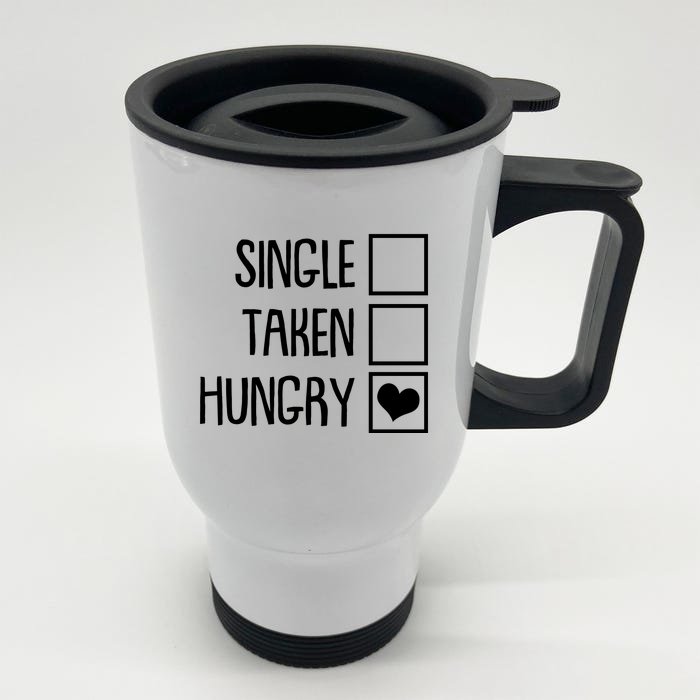 Funny Anti Valentine Single Taken Hungry Front & Back Stainless Steel Travel Mug