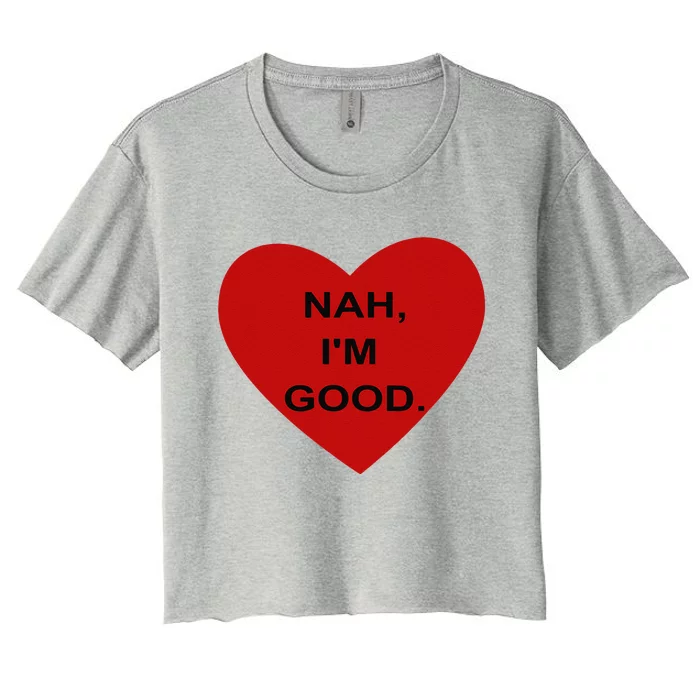 Funny Anti Valentine's Day Heart Nah I'm Good Women Women's Crop Top Tee