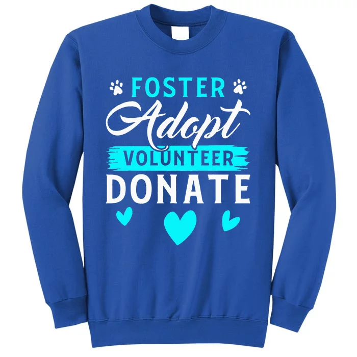 Foster Adopt Volunteer Donate Funny Animal Rescue Foster Tall Sweatshirt