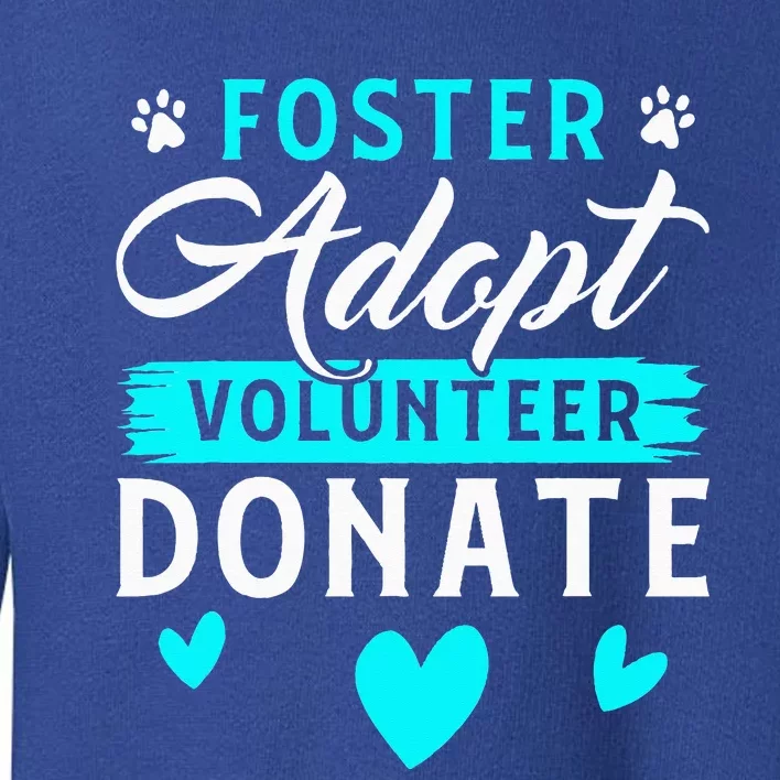 Foster Adopt Volunteer Donate Funny Animal Rescue Foster Toddler Sweatshirt