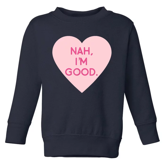 Funny Anti Valentine's Day Nah I'm Good Toddler Sweatshirt