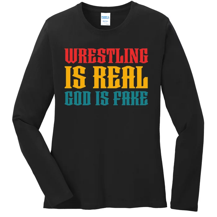 Funny Atheism Wrestling Is Real God is Fake Ladies Long Sleeve Shirt