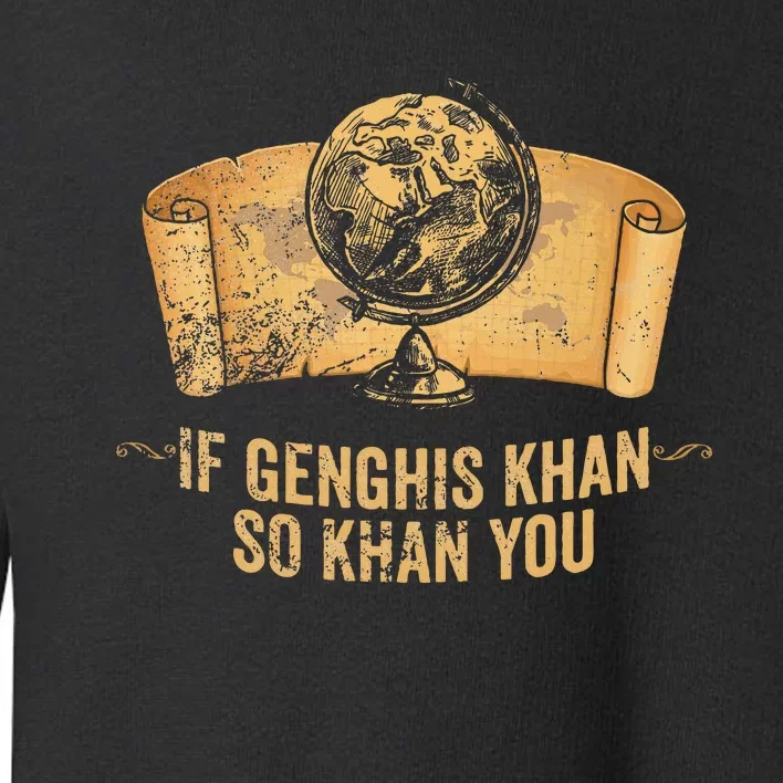 Funny Ap World History Pun If Genghis Khan So Khan You Toddler Sweatshirt