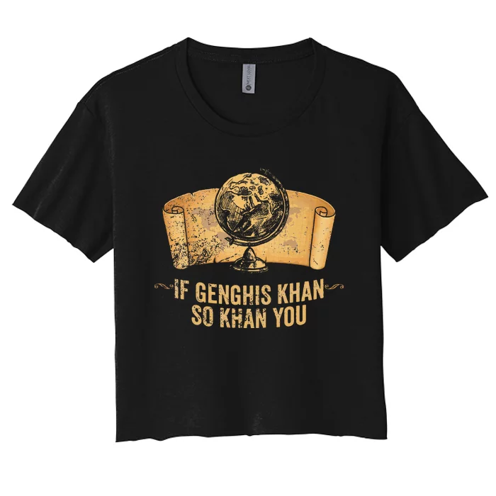 Funny Ap World History Pun If Genghis Khan So Khan You Women's Crop Top Tee