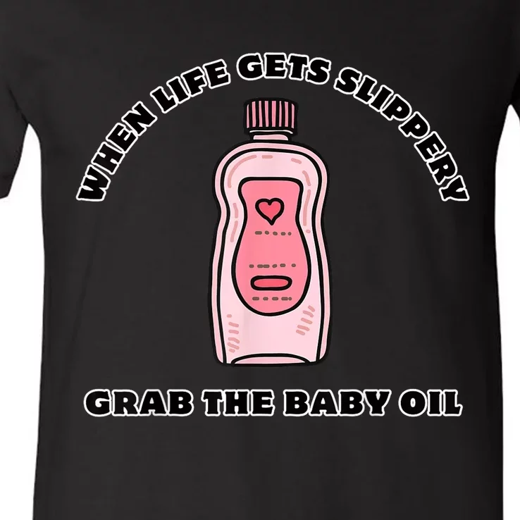 Funny Apparel When Life Gets Slippery Grab The Baby Oil Gift V-Neck T-Shirt