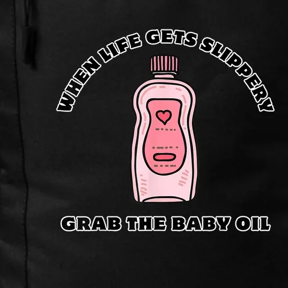 Funny Apparel When Life Gets Slippery Grab The Baby Oil Gift Daily Commute Backpack