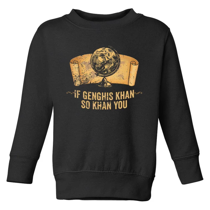 Funny Ap World History Pun If Genghis Khan So Khan You Toddler Sweatshirt