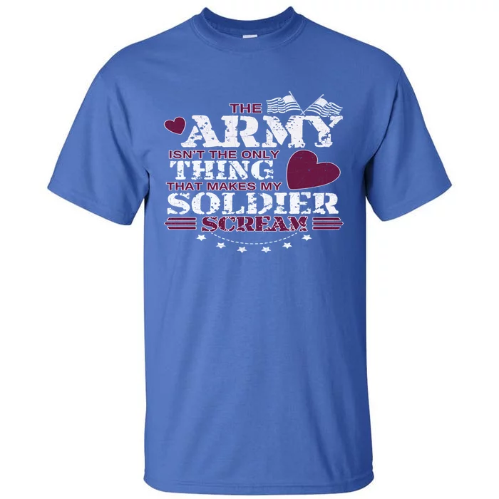 Funny Army Wife/friend Gift Make My Soldier Scream Gift Tall T-Shirt