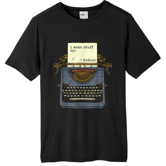 Funny Author Writers Make Stuff Up ChromaSoft Performance T-Shirt