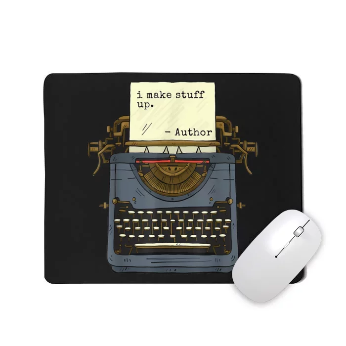 Funny Author Writers Make Stuff Up Mousepad