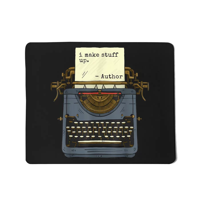 Funny Author Writers Make Stuff Up Mousepad