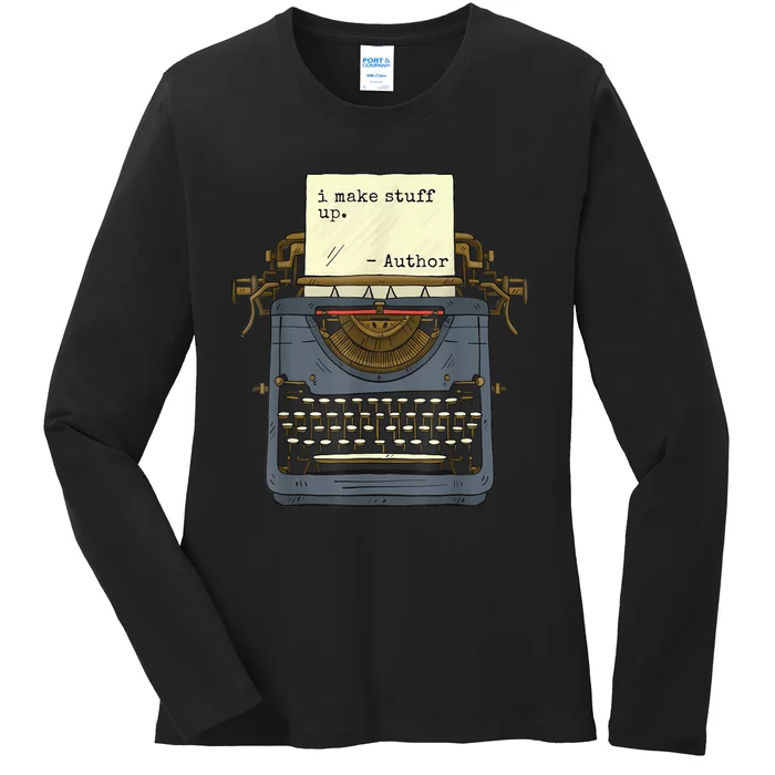 Funny Author Writers Make Stuff Up Ladies Long Sleeve Shirt