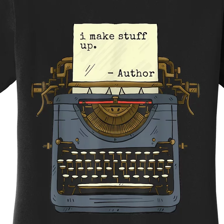 Funny Author Writers Make Stuff Up Women's T-Shirt