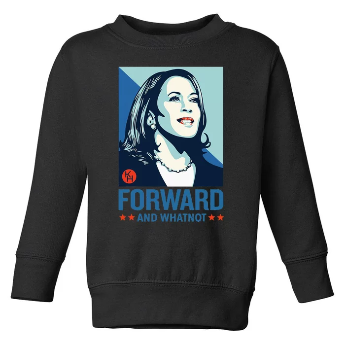 Forward And Whatnot Kamala Harris Walz 2024 Toddler Sweatshirt