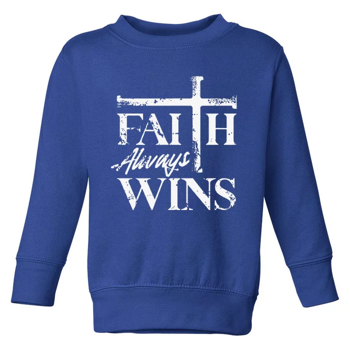 Faith Always Wins Christian Belief Hope Pray Toddler Sweatshirt