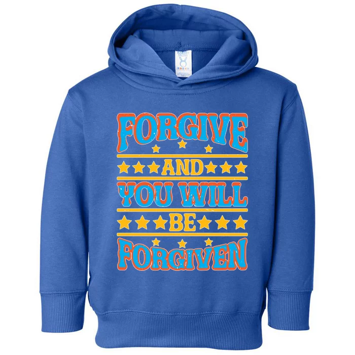 Forgive And You Will Be Forgiven Gift Toddler Hoodie