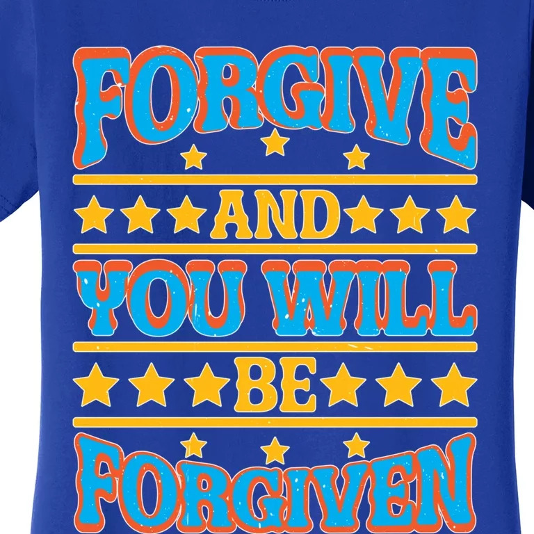 Forgive And You Will Be Forgiven Gift Women's T-Shirt