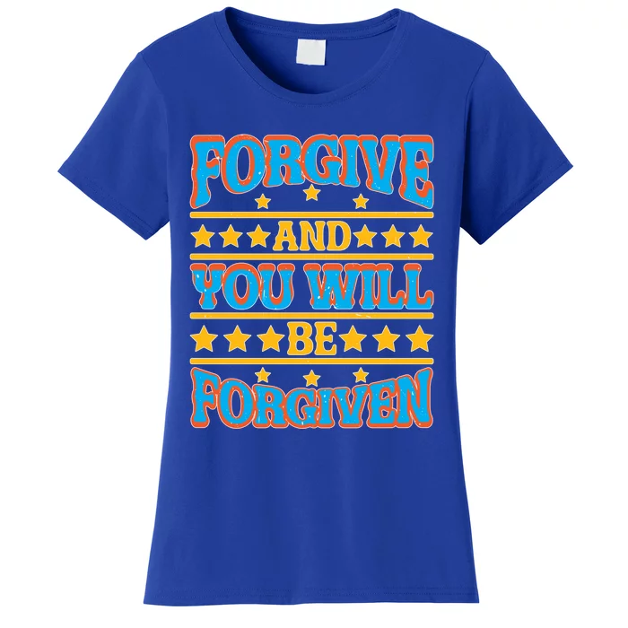 Forgive And You Will Be Forgiven Gift Women's T-Shirt